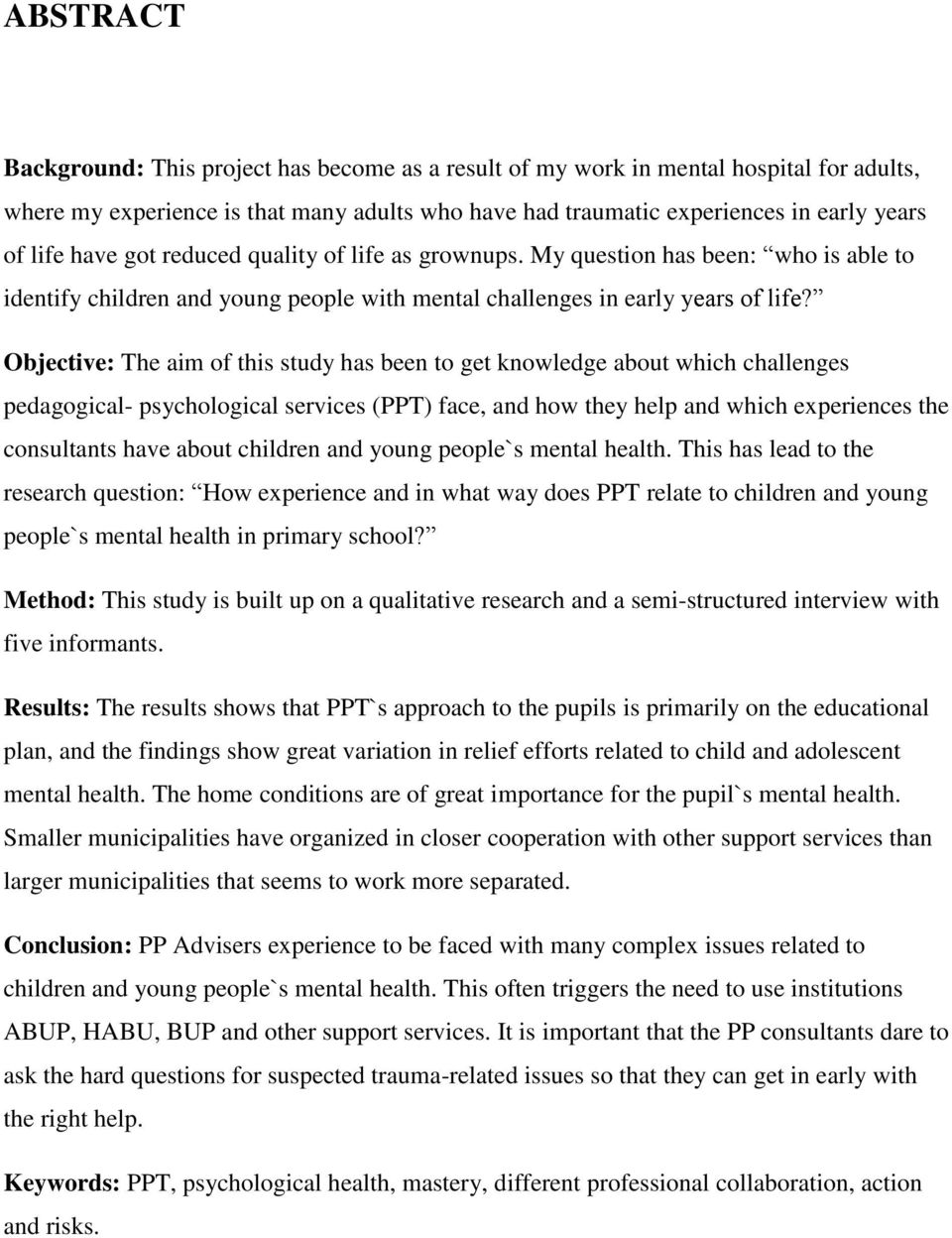 Objective: The aim of this study has been to get knowledge about which challenges pedagogical- psychological services (PPT) face, and how they help and which experiences the consultants have about