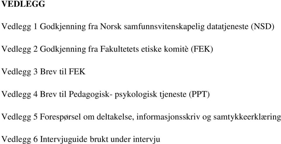 Vedlegg 4 Brev til Pedagogisk- psykologisk tjeneste (PPT) Vedlegg 5 Forespørsel om