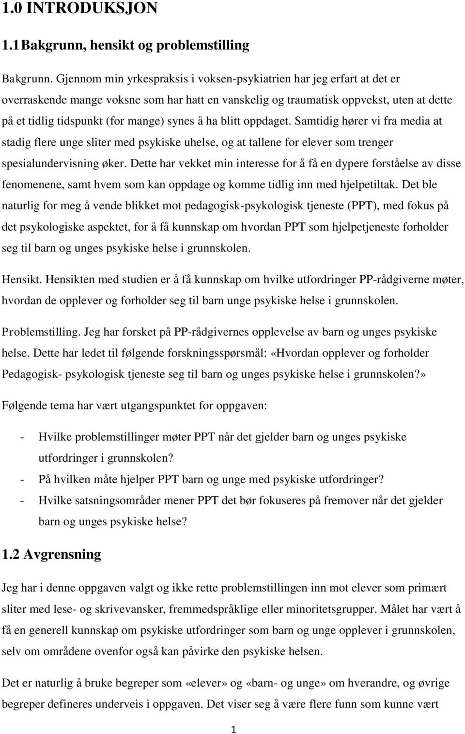 synes å ha blitt oppdaget. Samtidig hører vi fra media at stadig flere unge sliter med psykiske uhelse, og at tallene for elever som trenger spesialundervisning øker.