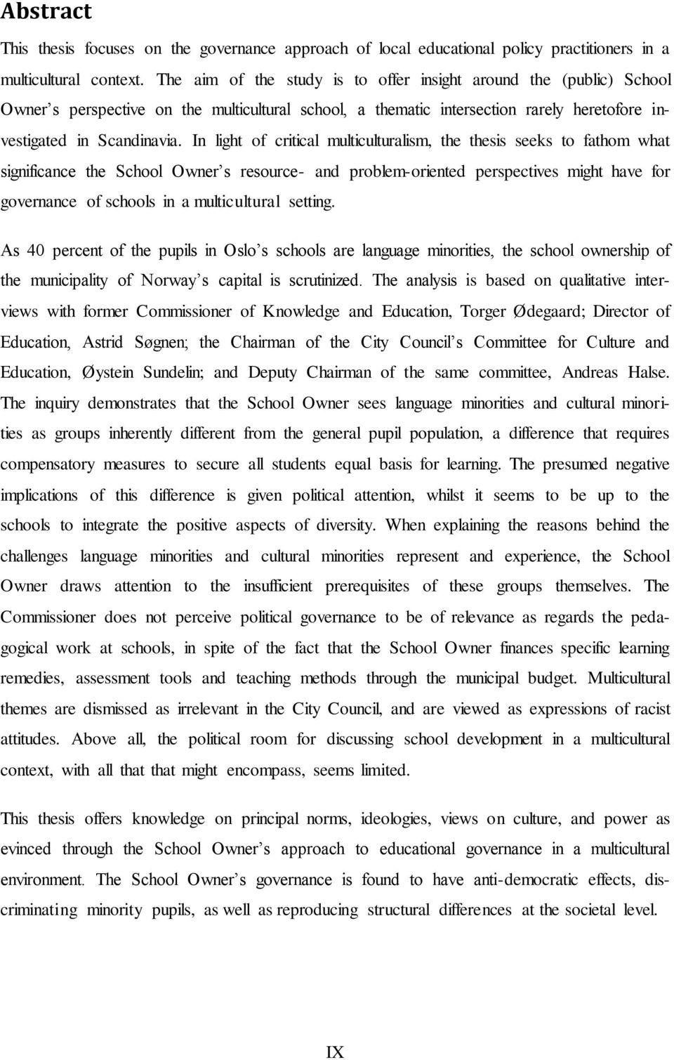 In light of critical multiculturalism, the thesis seeks to fathom what significance the School Owner s resource- and problem-oriented perspectives might have for governance of schools in a