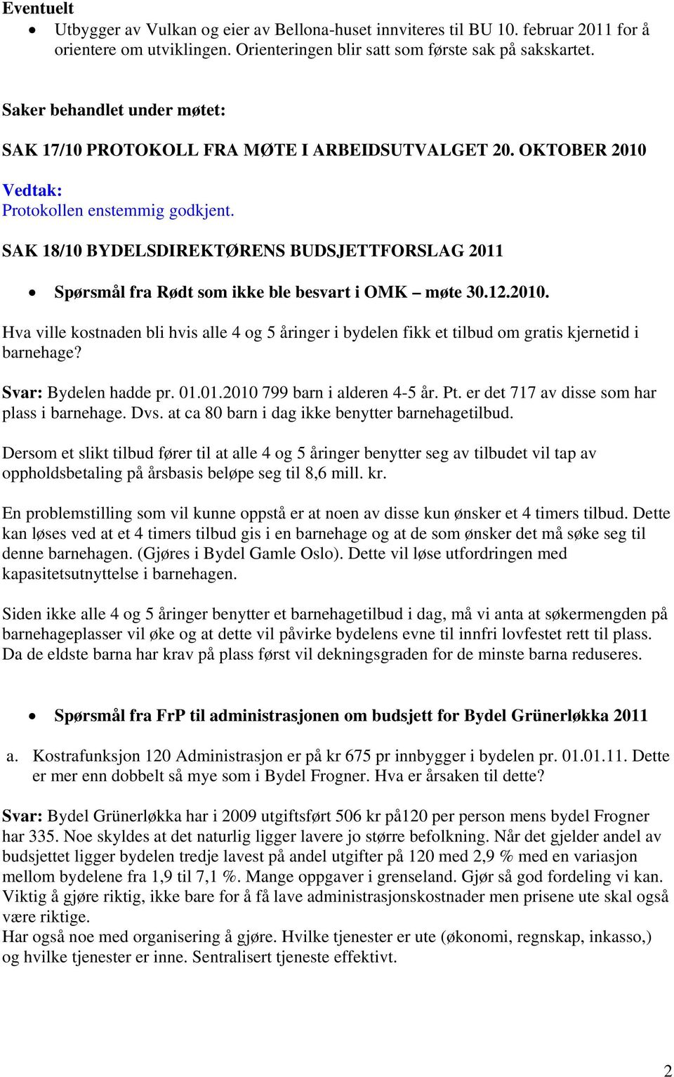 SAK 18/10 BYDELSDIREKTØRENS BUDSJETTFORSLAG 2011 Spørsmål fra Rødt som ikke ble besvart i OMK møte 30.12.2010.
