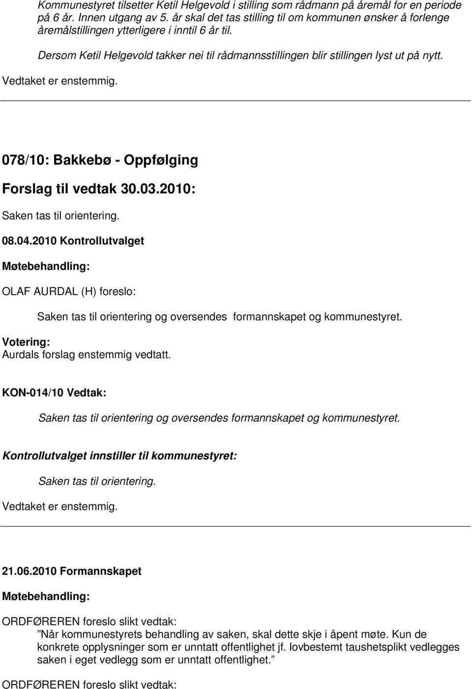 078/10: Bakkebø - Oppfølging Forslag til vedtak 30.03.2010: Saken tas til orientering. 08.04.