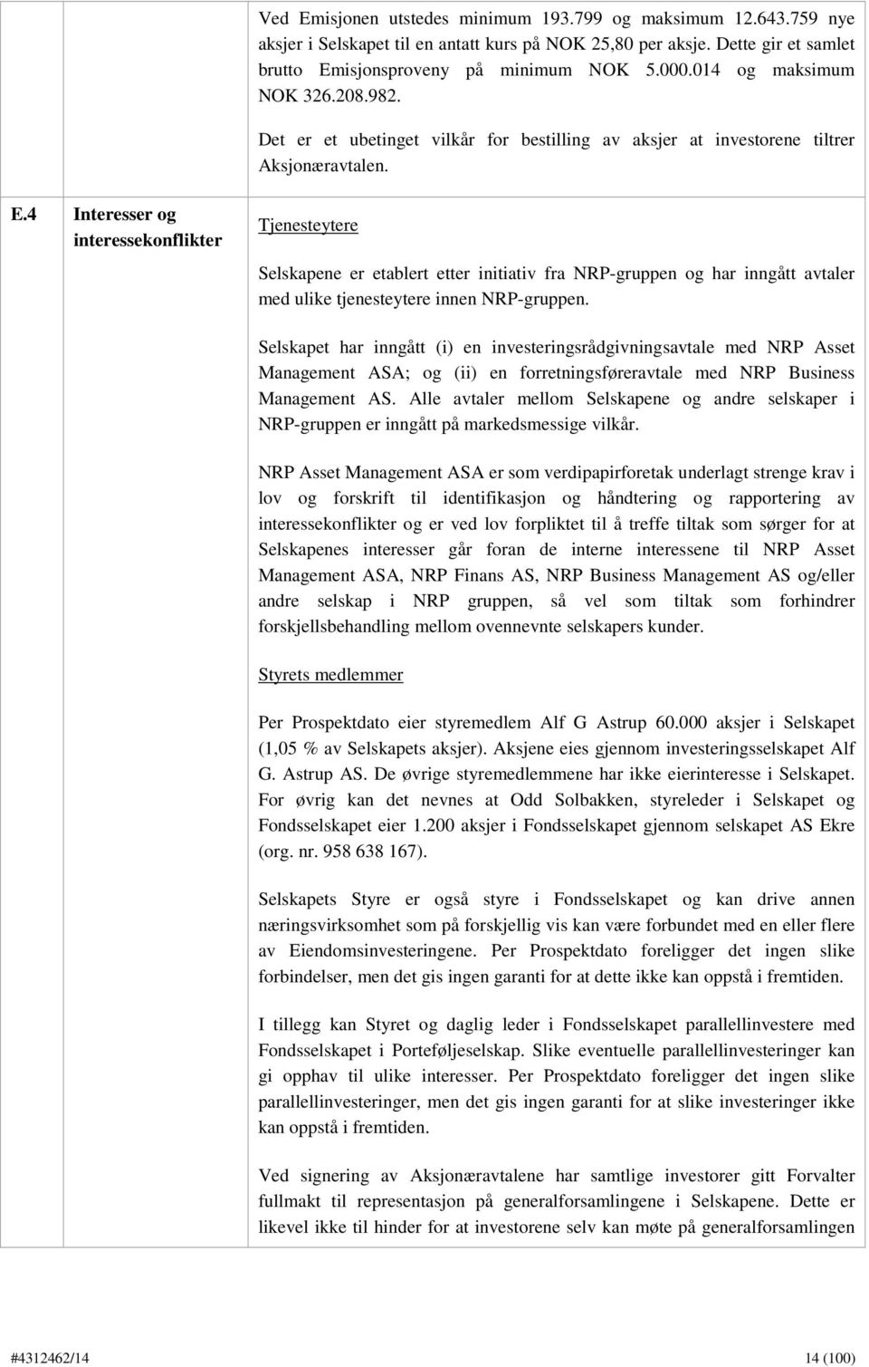 4 Interesser og interessekonflikter Tjenesteytere Selskapene er etablert etter initiativ fra NRP-gruppen og har inngått avtaler med ulike tjenesteytere innen NRP-gruppen.