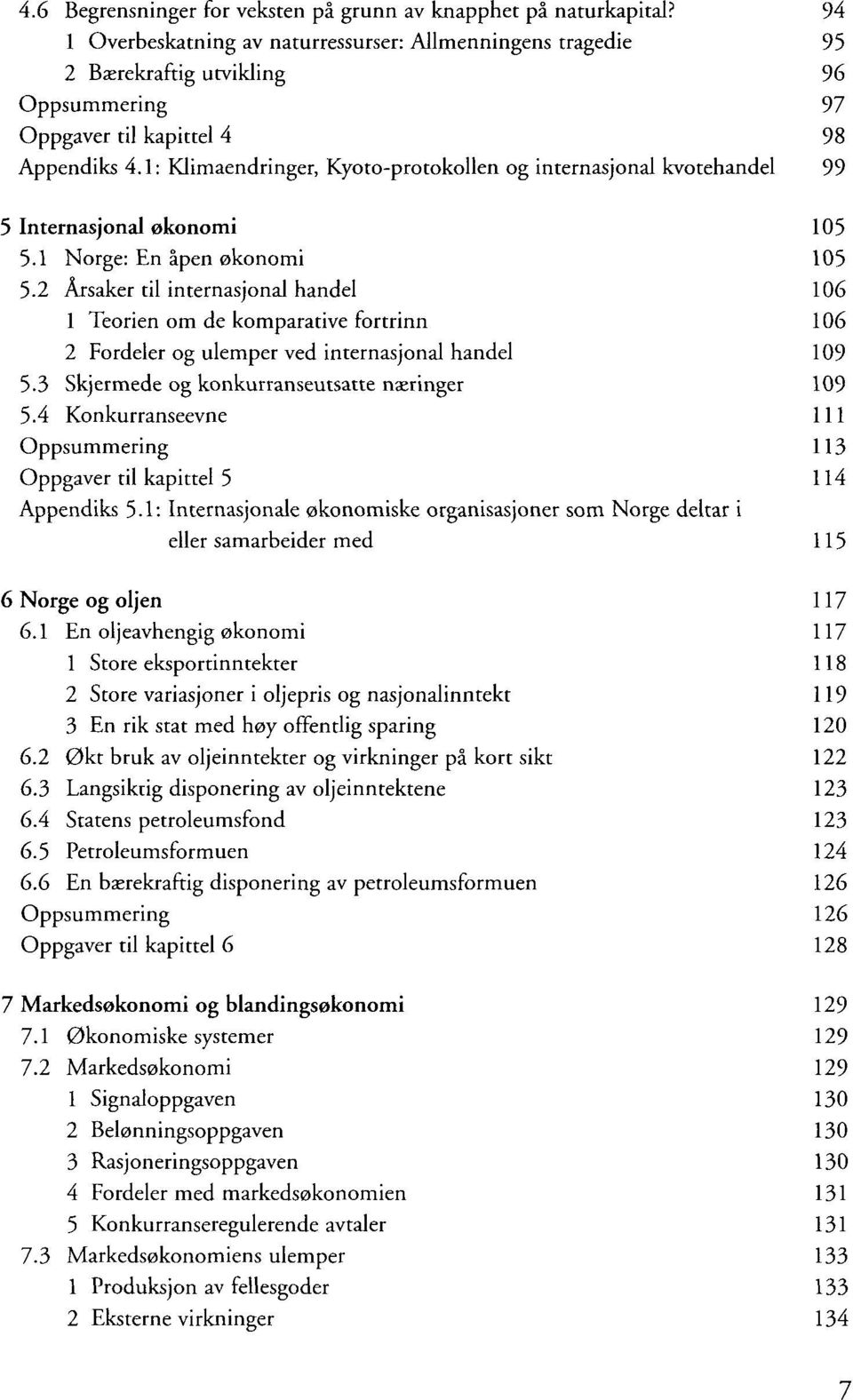 1: Klimaendringer, Kyoto-protokollen og internasjonal kvotehandel 99 5 Internasjonal økonomi 105 5.1 Norge: En åpen økonomi 105 5.
