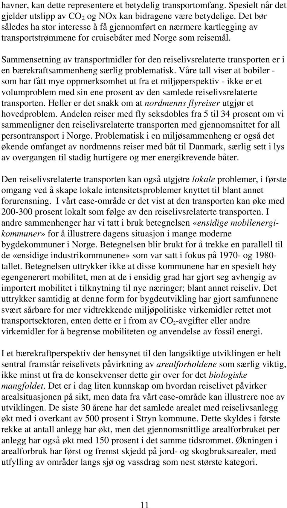 Sammensetning av transportmidler for den reiselivsrelaterte transporten er i en bærekraftsammenheng særlig problematisk.