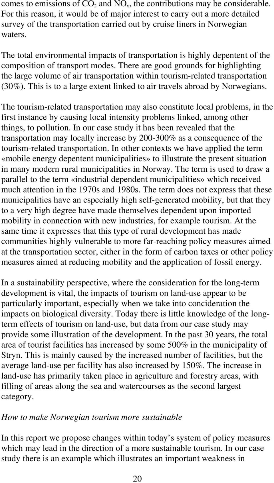 The total environmental impacts of transportation is highly depentent of the composition of transport modes.