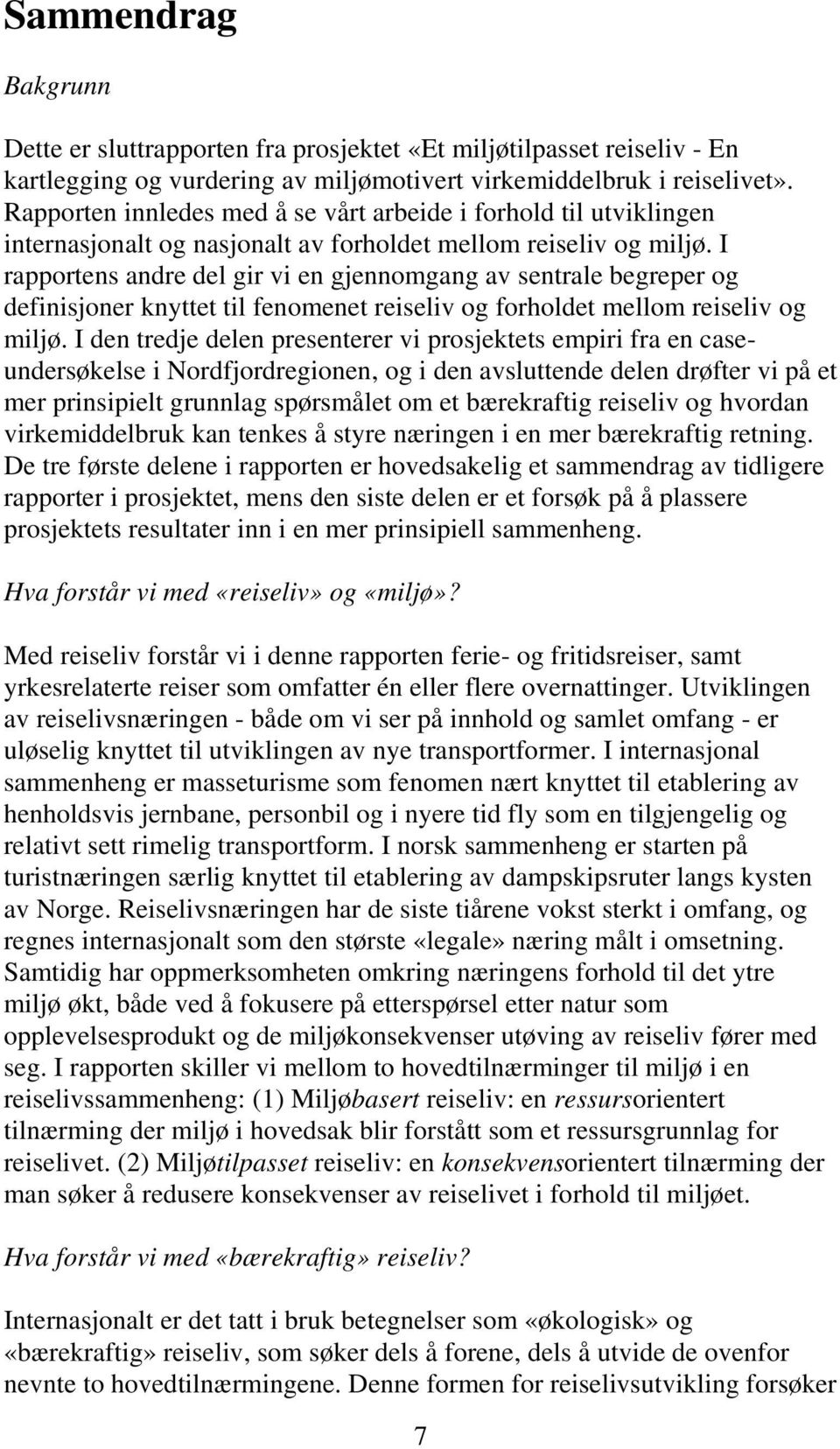 I rapportens andre del gir vi en gjennomgang av sentrale begreper og definisjoner knyttet til fenomenet reiseliv og forholdet mellom reiseliv og miljø.