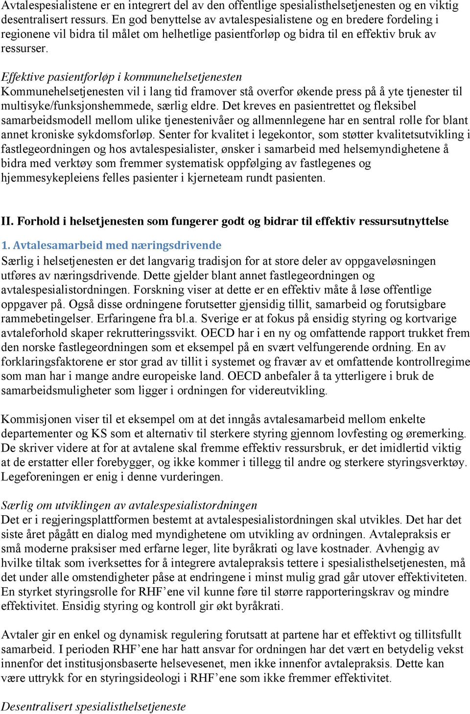 Effektive pasientforløp i kommunehelsetjenesten Kommunehelsetjenesten vil i lang tid framover stå overfor økende press på å yte tjenester til multisyke/funksjonshemmede, særlig eldre.