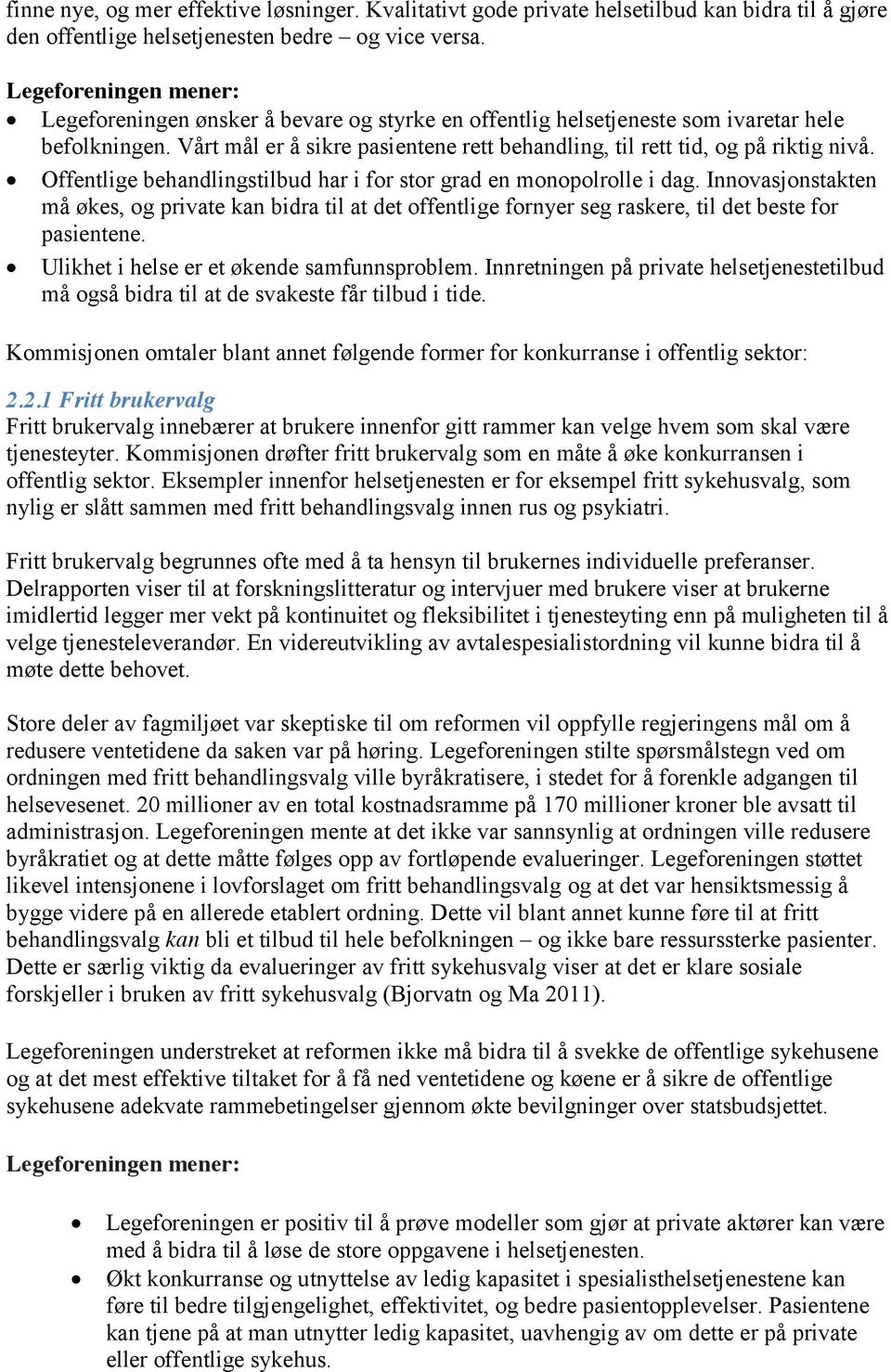 Vårt mål er å sikre pasientene rett behandling, til rett tid, og på riktig nivå. Offentlige behandlingstilbud har i for stor grad en monopolrolle i dag.