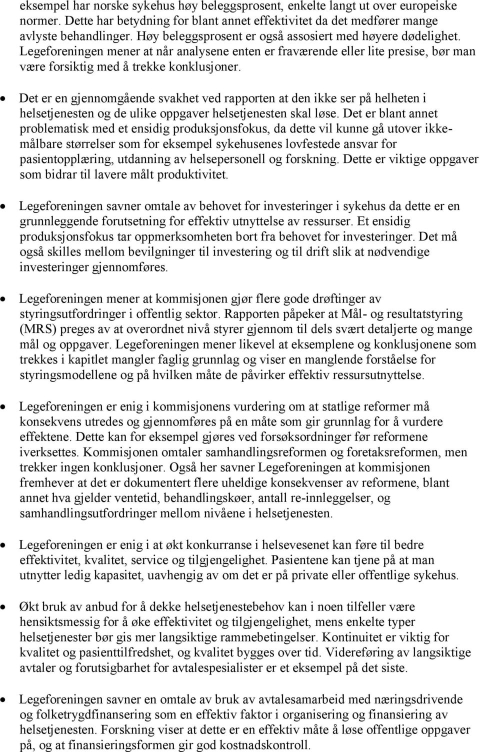 Det er en gjennomgående svakhet ved rapporten at den ikke ser på helheten i helsetjenesten og de ulike oppgaver helsetjenesten skal løse.