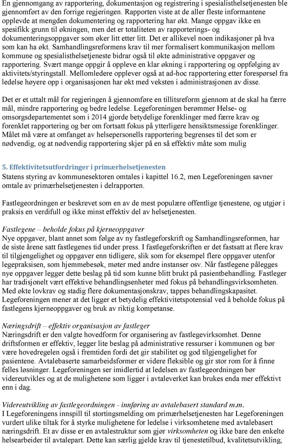 Mange oppgav ikke en spesifikk grunn til økningen, men det er totaliteten av rapporterings- og dokumenteringsoppgaver som øker litt etter litt.