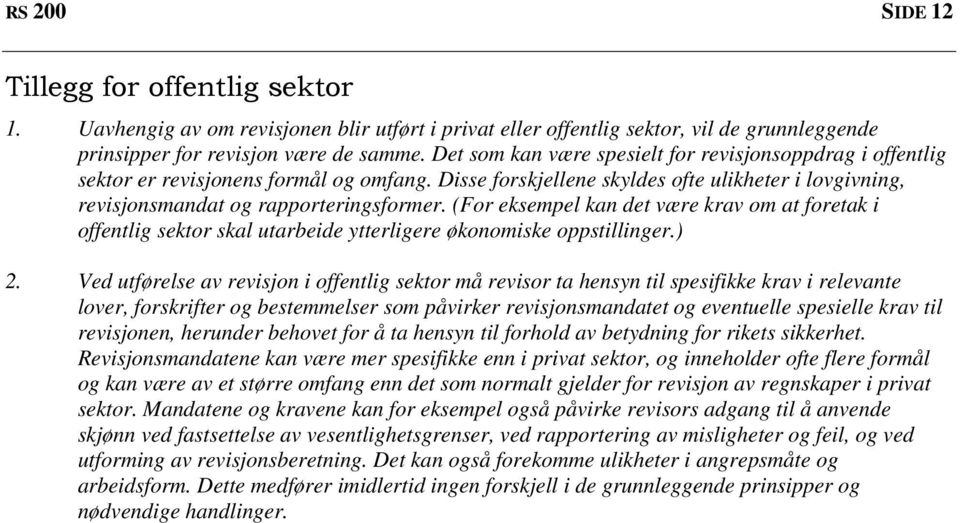 (For eksempel kan det være krav om at foretak i offentlig sektor skal utarbeide ytterligere økonomiske oppstillinger.) 2.