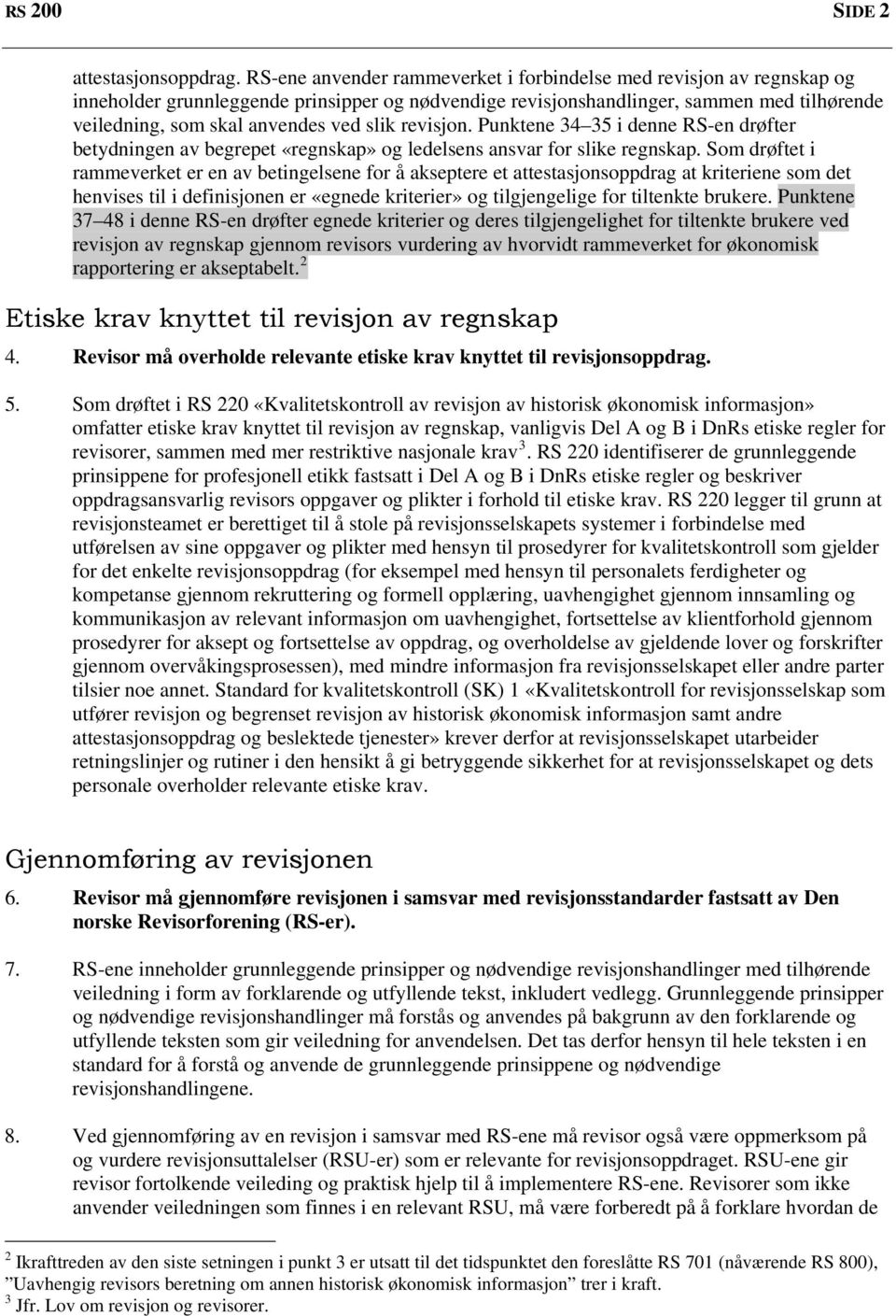 slik revisjon. Punktene 34 35 i denne RS-en drøfter betydningen av begrepet «regnskap» og ledelsens ansvar for slike regnskap.