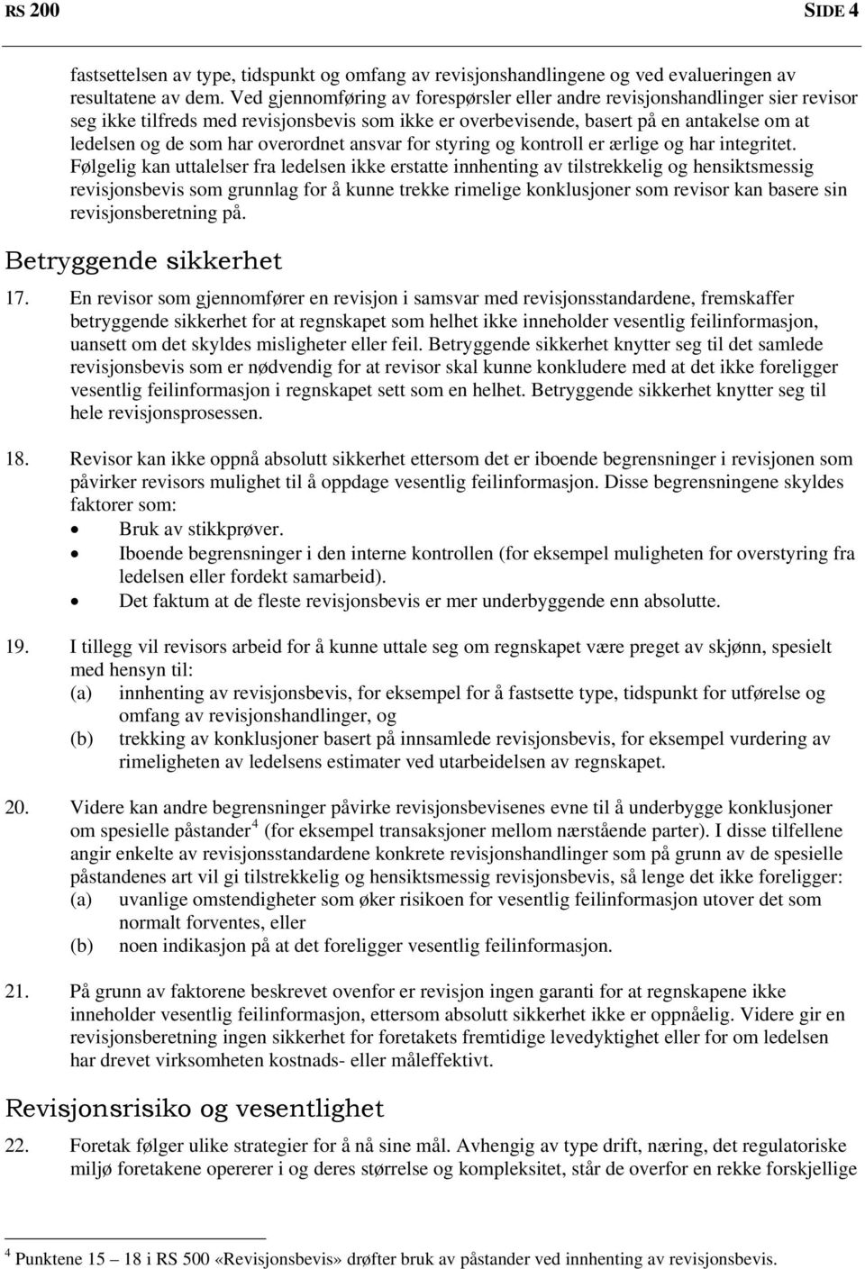 overordnet ansvar for styring og kontroll er ærlige og har integritet.