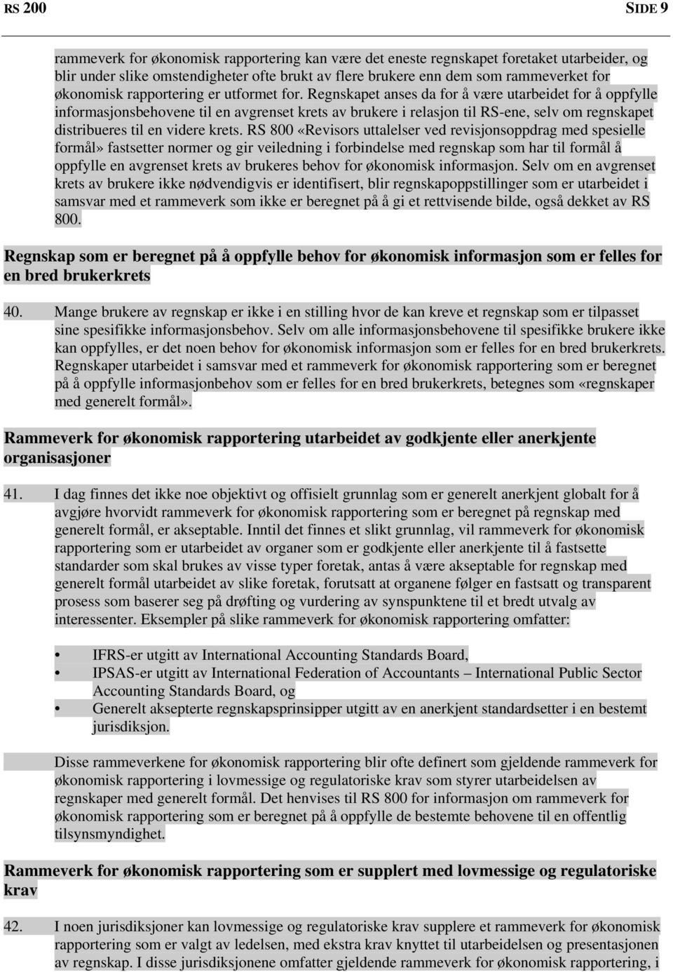 Regnskapet anses da for å være utarbeidet for å oppfylle informasjonsbehovene til en avgrenset krets av brukere i relasjon til RS-ene, selv om regnskapet distribueres til en videre krets.