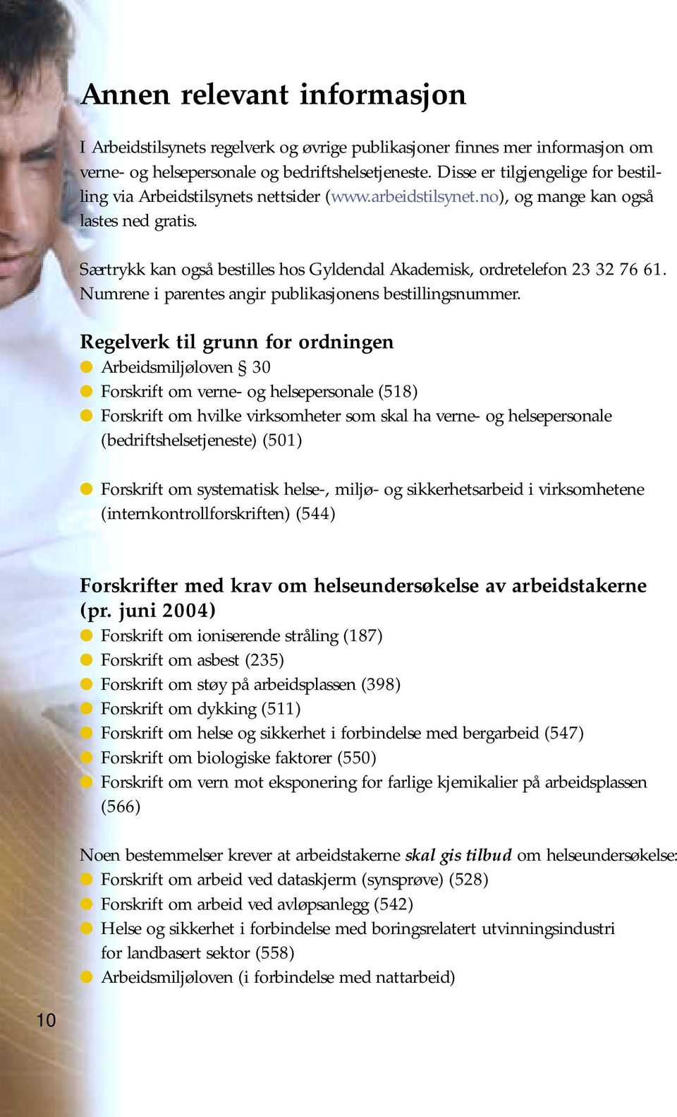 Særtrykk kan også bestilles hos Gyldendal Akademisk, ordretelefon 23 32 76 61. Numrene i parentes angir publikasjonens bestillingsnummer.