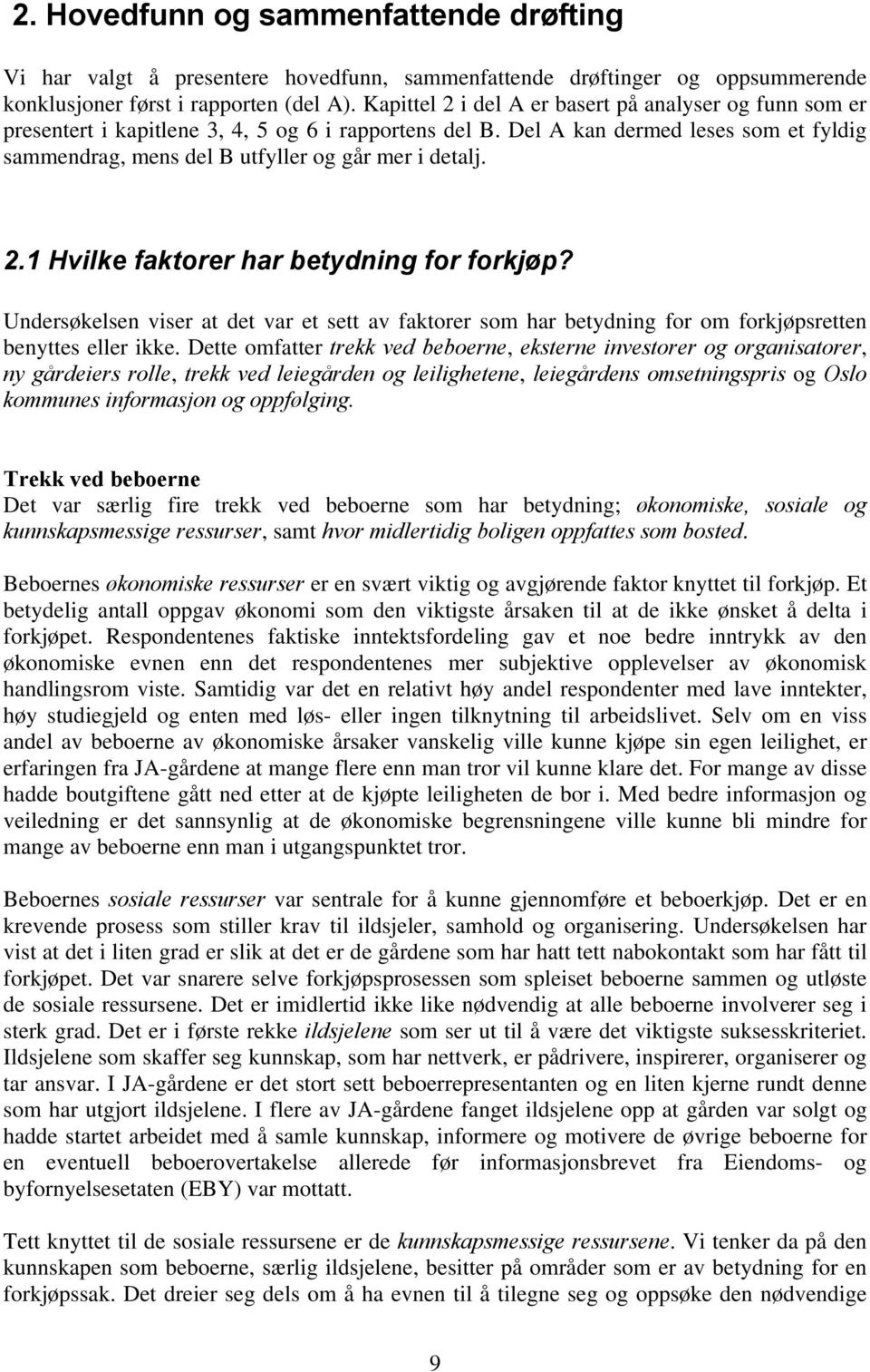 Del A kan dermed leses som et fyldig sammendrag, mens del B utfyller og går mer i detalj. 2.1 Hvilke faktorer har betydning for forkjøp?