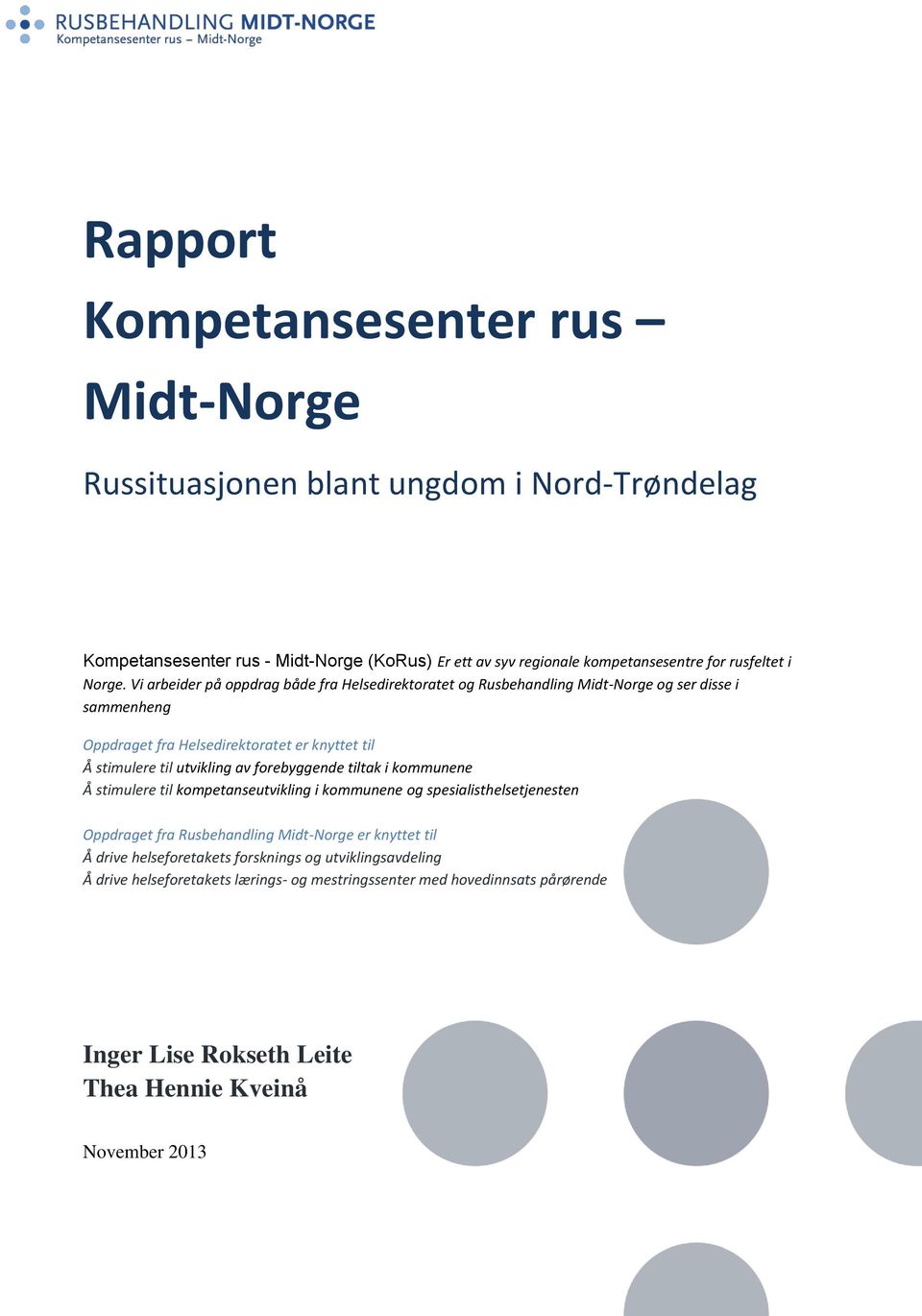 Vi arbeider på oppdrag både fra Helsedirektoratet og Rusbehandling Midt-Norge og ser disse i sammenheng Oppdraget fra Helsedirektoratet er knyttet til Å stimulere til utvikling av