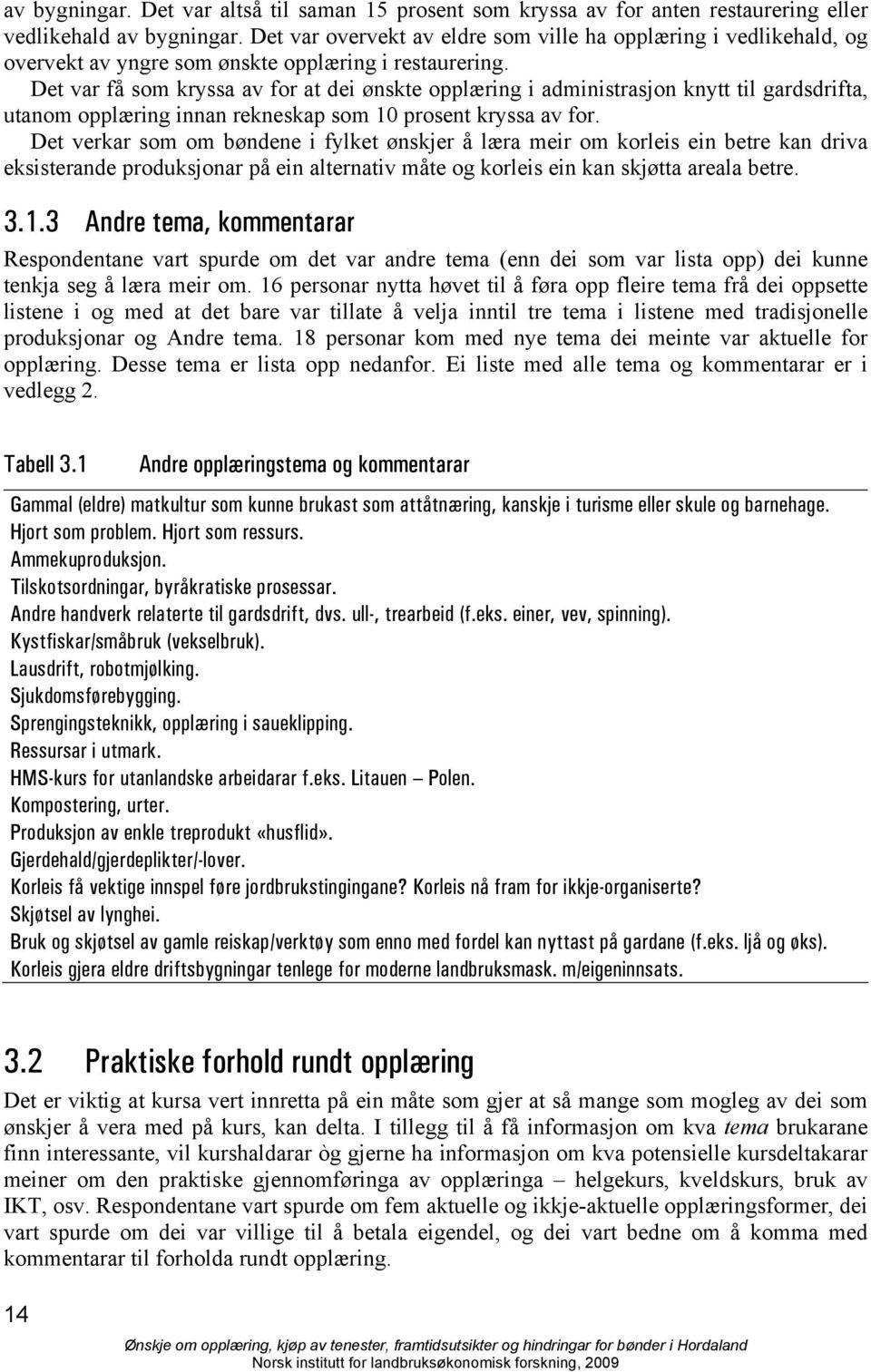 Det var få som kryssa av for at dei ønskte opplæring i administrasjon knytt til gardsdrifta, utanom opplæring innan rekneskap som 10 prosent kryssa av for.