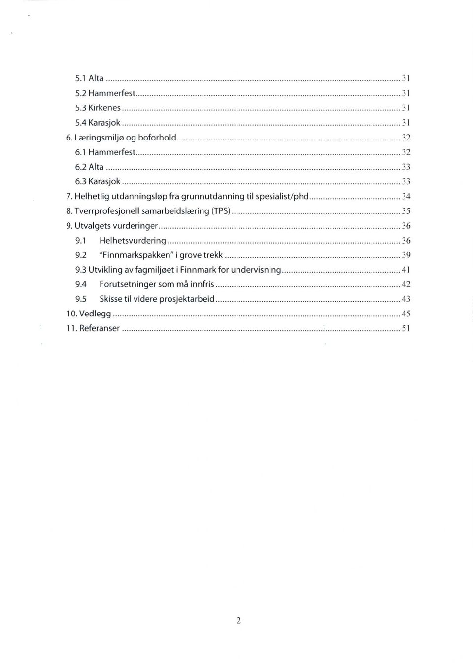 Tverrprofesjonell samarbeidslæring (TPS) 35 9. Utvalgets vurderinger 36 9.1 Helhetsvurdering 36 9.