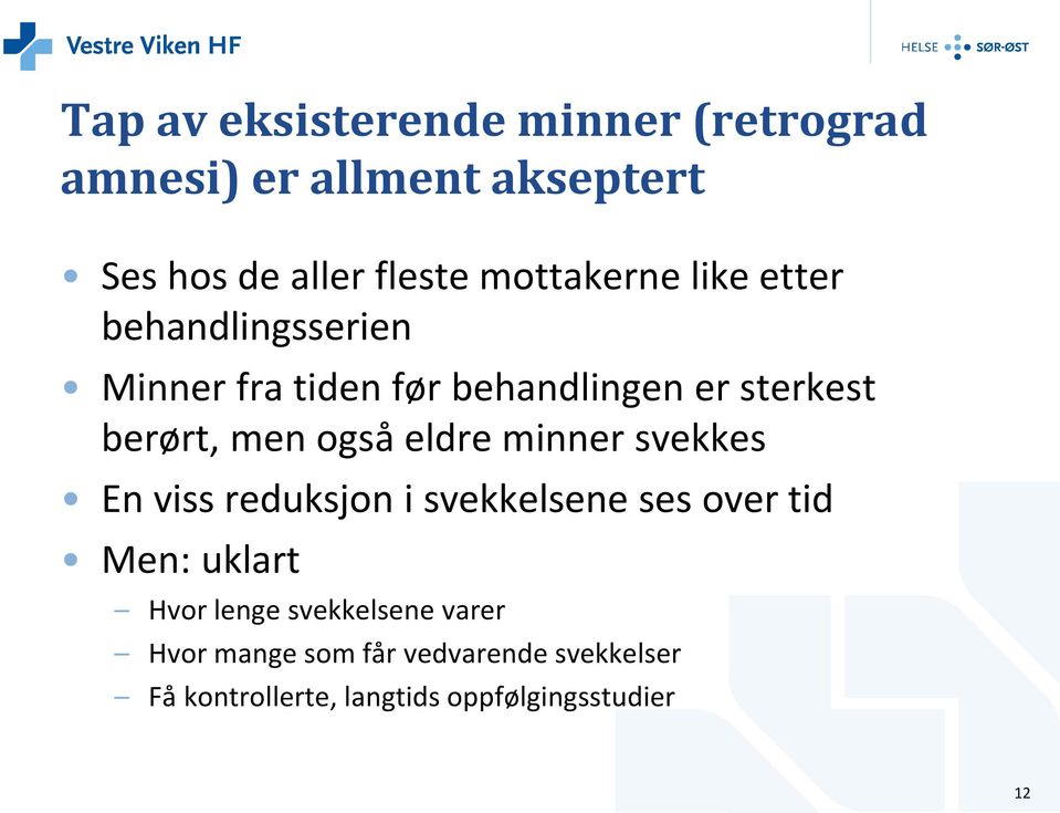 også eldre minner svekkes En viss reduksjon i svekkelsene ses over tid Men: uklart Hvor lenge