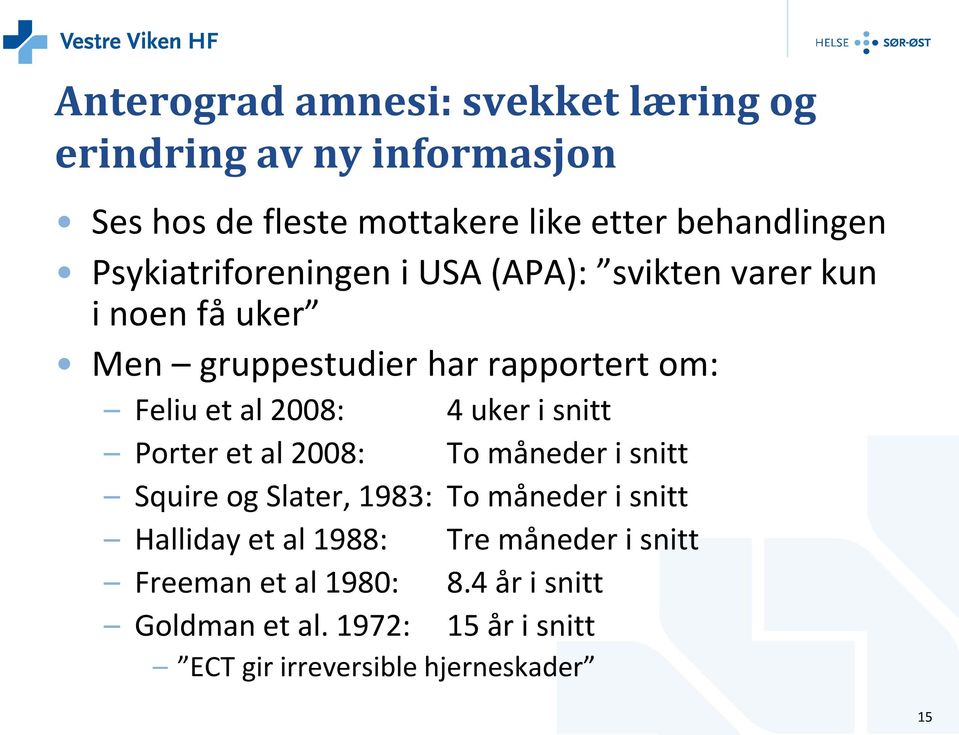 4 uker i snitt Porter et al 2008: To måneder i snitt Squire og Slater, 1983: To måneder i snitt Halliday et al 1988: Tre