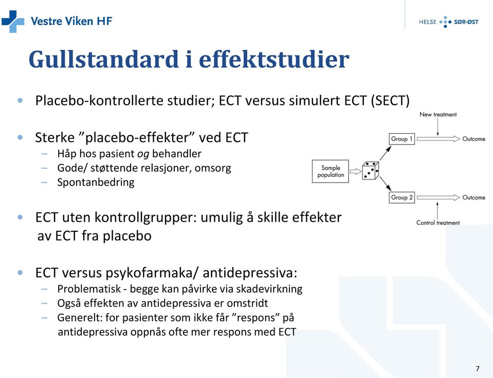 av ECT fra placebo ECT versus psykofarmaka/ antidepressiva: Problematisk - begge kan påvirke via skadevirkning Også effekten