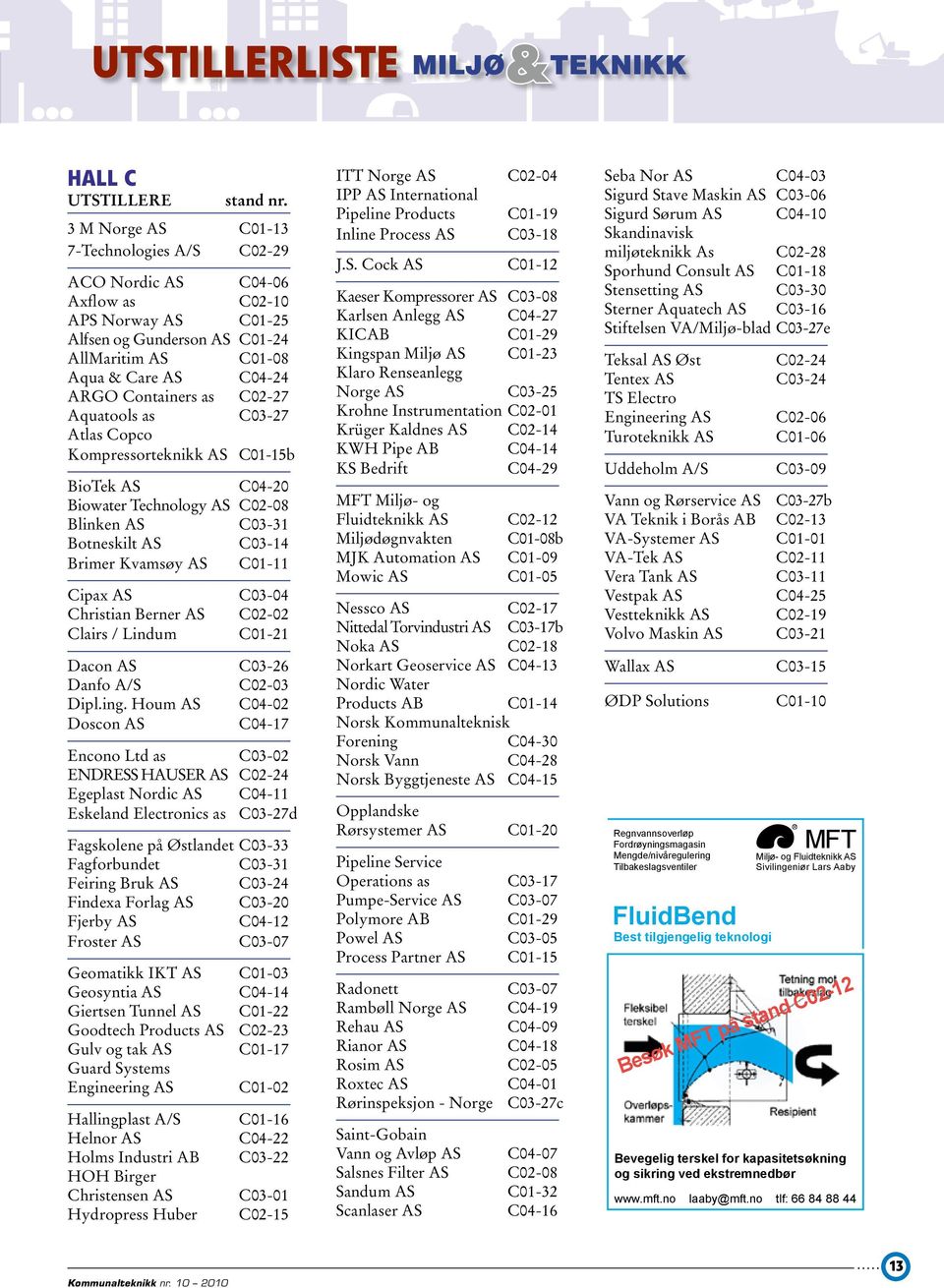 C02-27 Aquatools as C03-27 Atlas Copco Kompressorteknikk AS C01-15b BioTek AS C04-20 Biowater Technology AS C02-08 Blinken AS C03-31 Botneskilt AS C03-14 Brimer Kvamsøy AS C01-11 Cipax AS C03-04