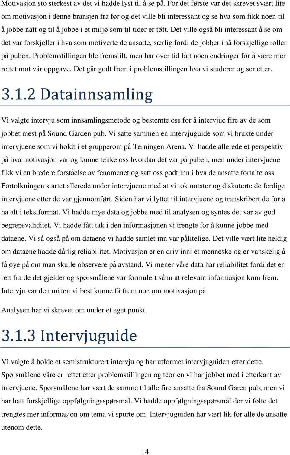 Det ville også bli interessant å se om det var forskjeller i hva som motiverte de ansatte, særlig fordi de jobber i så forskjellige roller på puben.