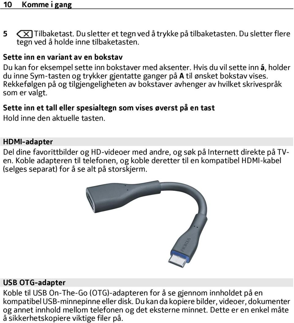 Rekkefølgen på og tilgjengeligheten av bokstaver avhenger av hvilket skrivespråk som er valgt. Sette inn et tall eller spesialtegn som vises øverst på en tast Hold inne den aktuelle tasten.