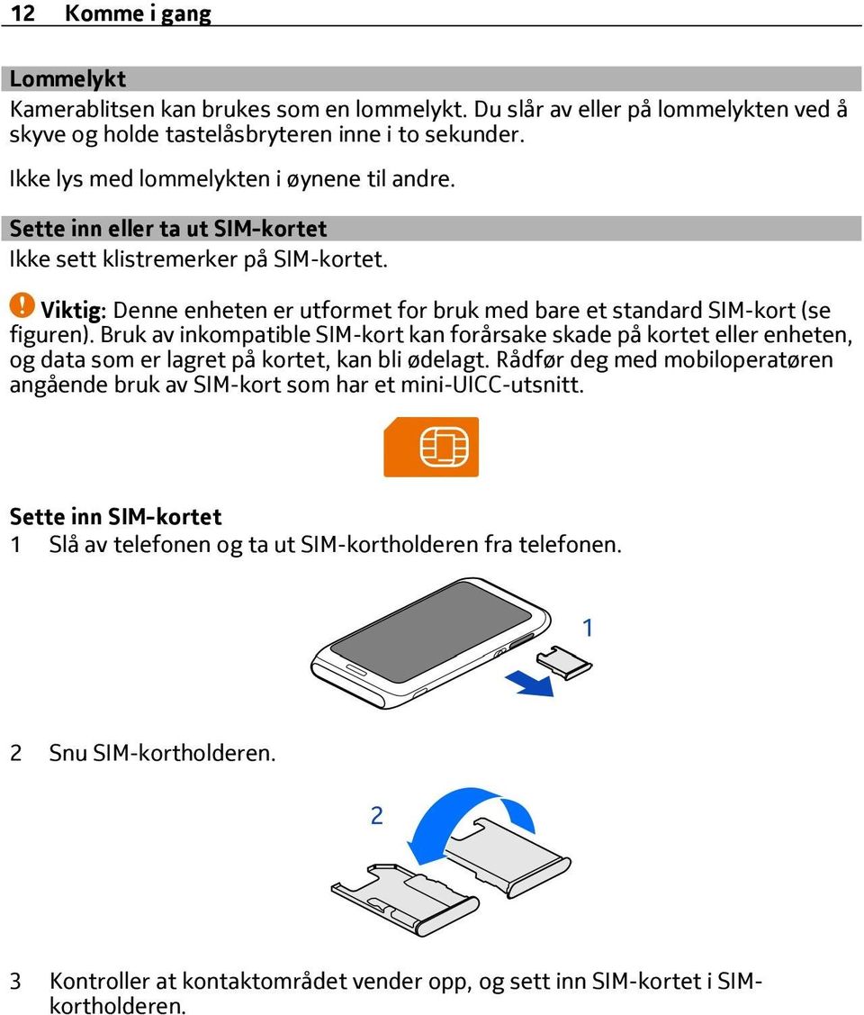 Viktig: Denne enheten er utformet for bruk med bare et standard SIM-kort (se figuren).