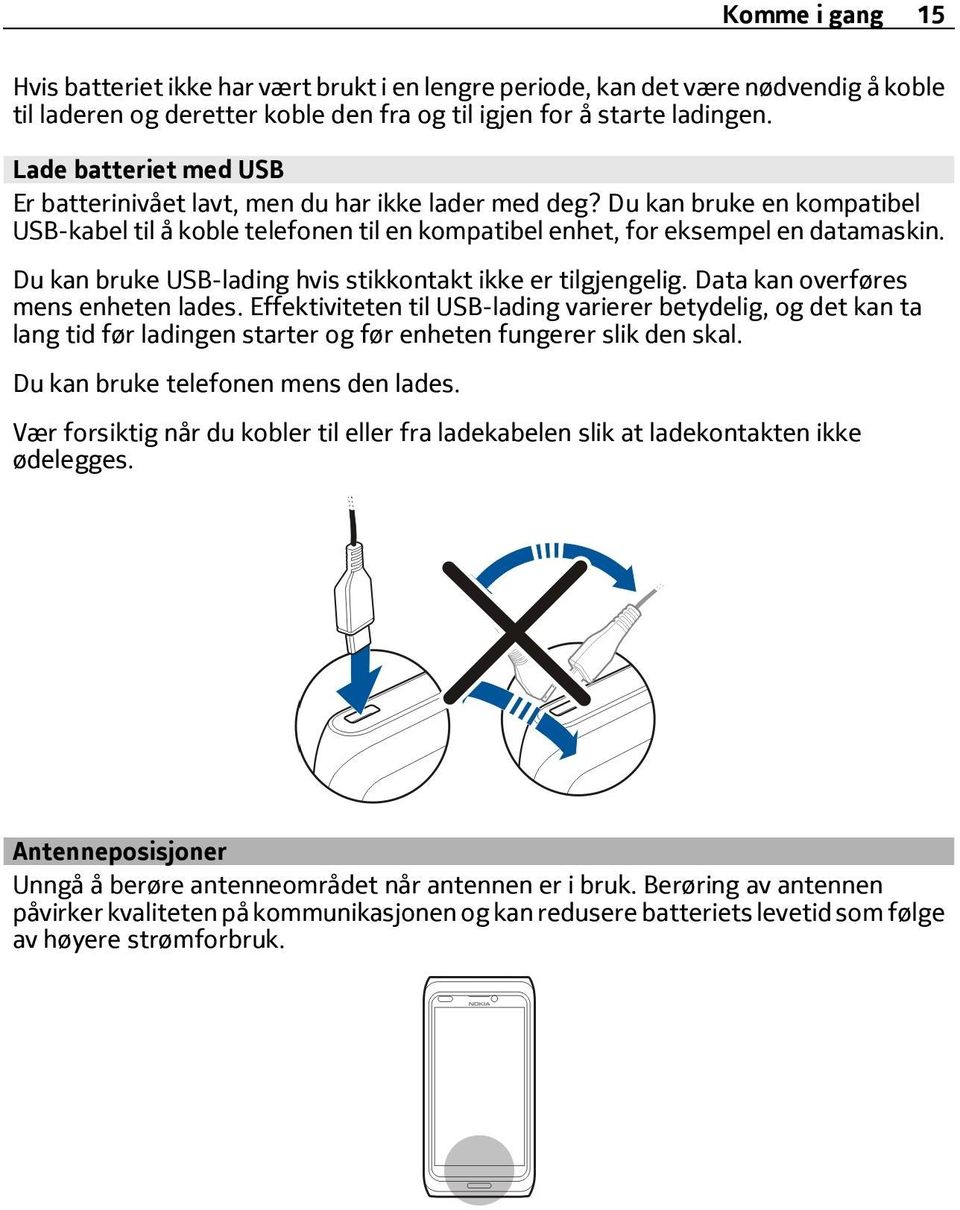 Du kan bruke USB-lading hvis stikkontakt ikke er tilgjengelig. Data kan overføres mens enheten lades.