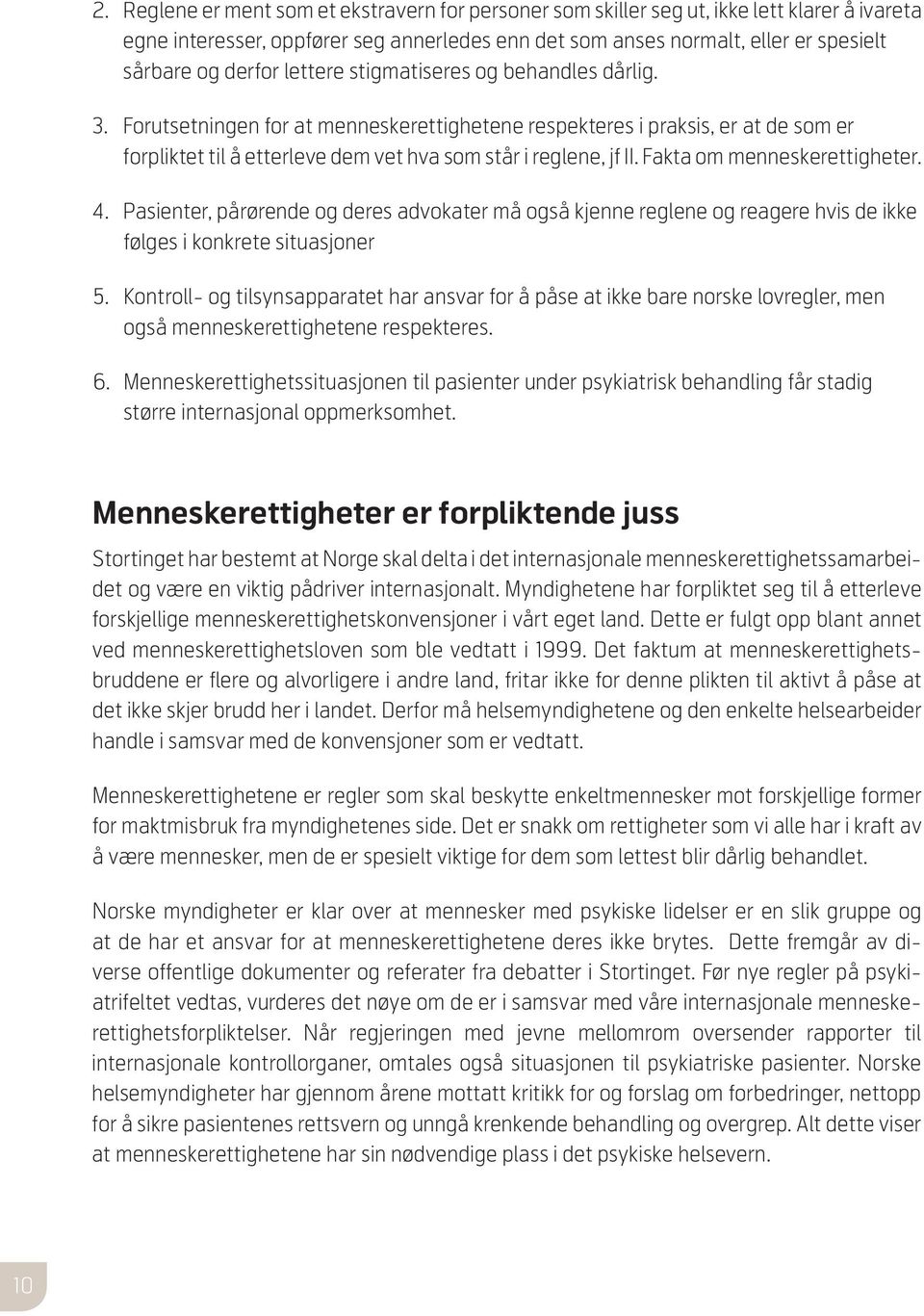 .. forpliktet til å etterleve dem vet hva som står i reglene, jf II. Fakta om menneskerettigheter. 4.