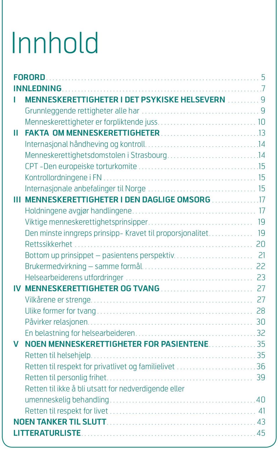 .............................. 13 Internasjonal håndheving og kontroll................................... 14 Menneskerettighetsdomstolen i Strasbourg............................ 14 CPT -Den europeiske torturkomite.