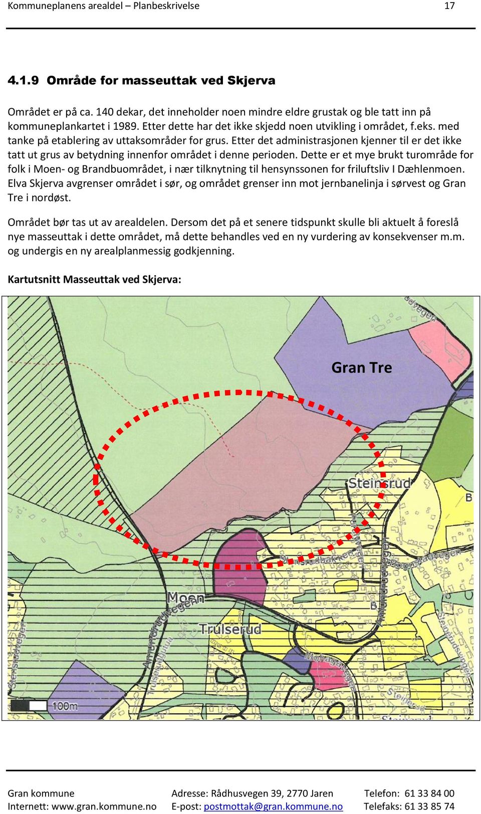 Etter det administrasjonen kjenner til er det ikke tatt ut grus av betydning innenfor området i denne perioden.