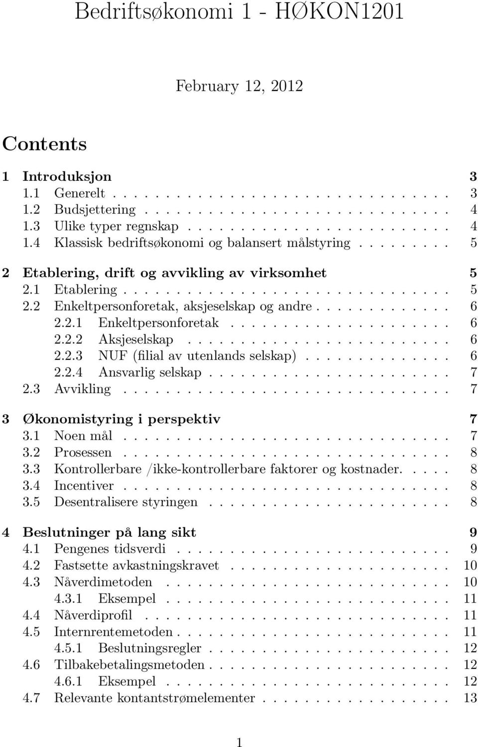 ............ 6 2.2.1 Enkeltpersonforetak..................... 6 2.2.2 Aksjeselskap......................... 6 2.2.3 NUF (filial av utenlands selskap).............. 6 2.2.4 Ansvarlig selskap....................... 7 2.