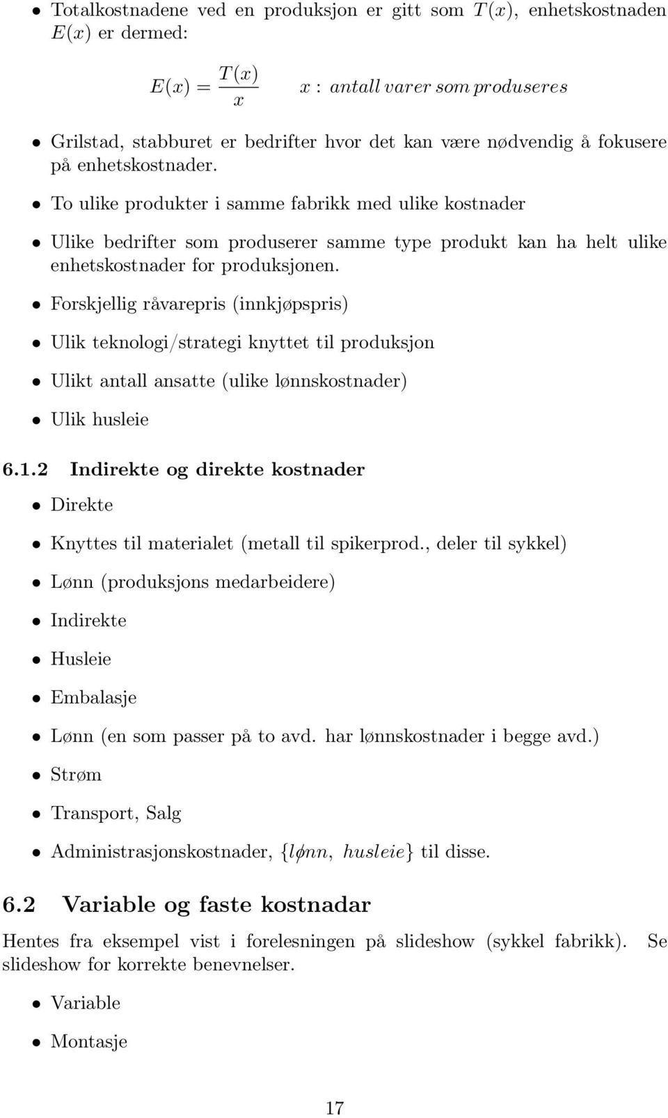 Forskjellig råvarepris (innkjøpspris) Ulik teknologi/strategi knyttet til produksjon Ulikt antall ansatte (ulike lønnskostnader) Ulik husleie 6.1.