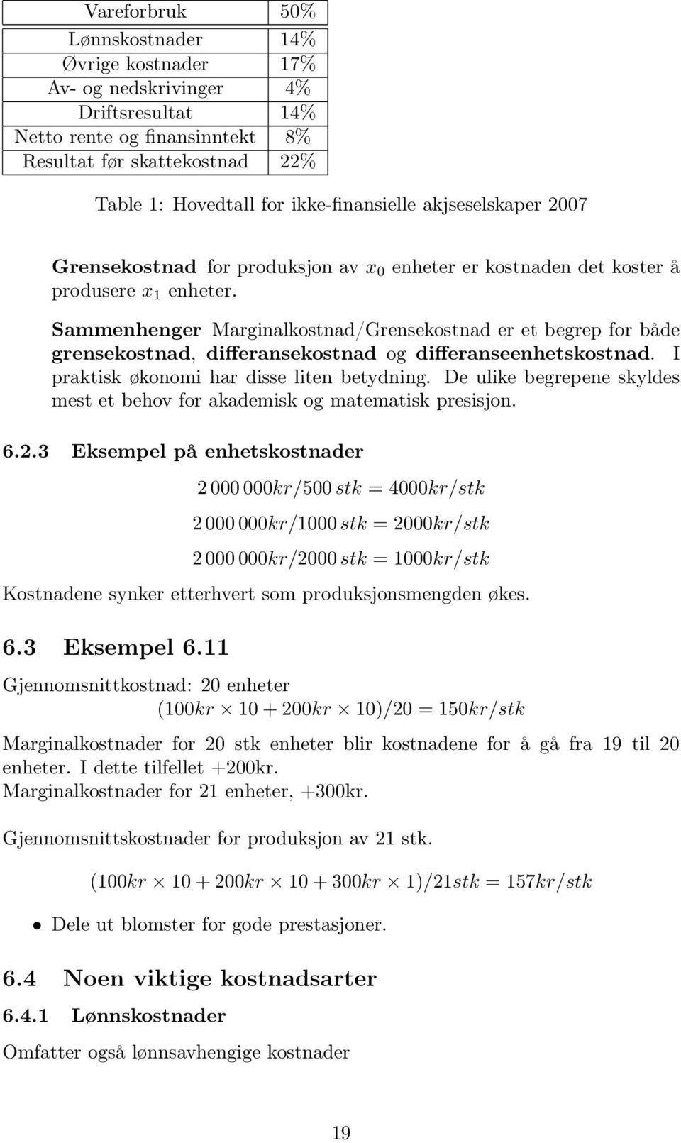 Sammenhenger Marginalkostnad/Grensekostnad er et begrep for både grensekostnad, differansekostnad og differanseenhetskostnad. I praktisk økonomi har disse liten betydning.