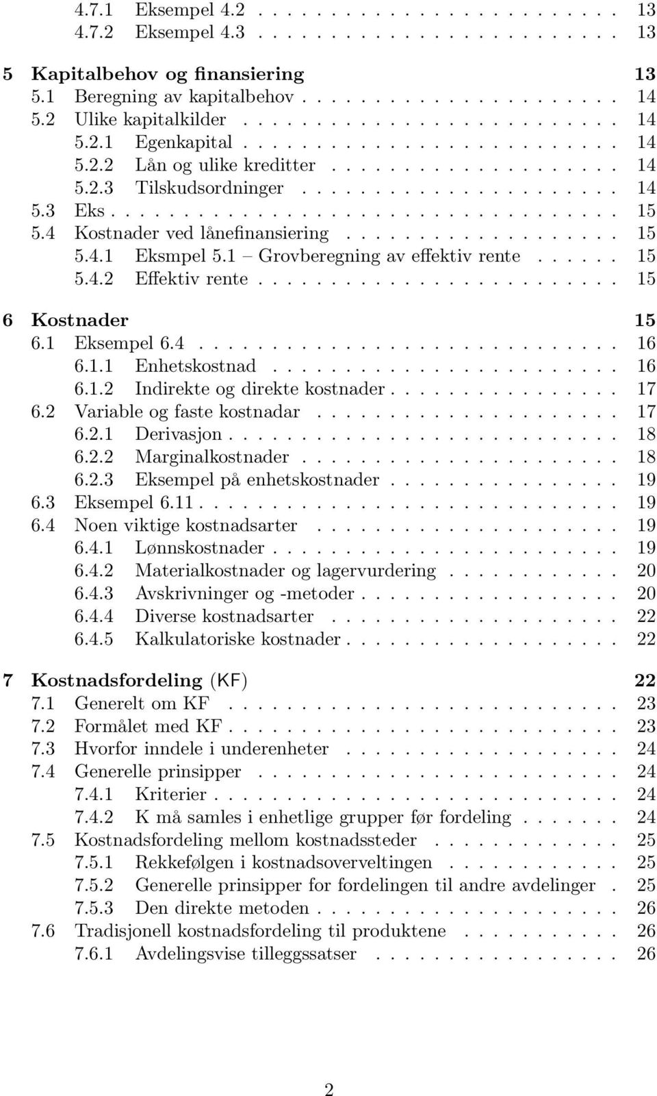 .................................. 15 5.4 Kostnader ved lånefinansiering................... 15 5.4.1 Eksmpel 5.1 Grovberegning av effektiv rente...... 15 5.4.2 Effektiv rente......................... 15 6 Kostnader 15 6.