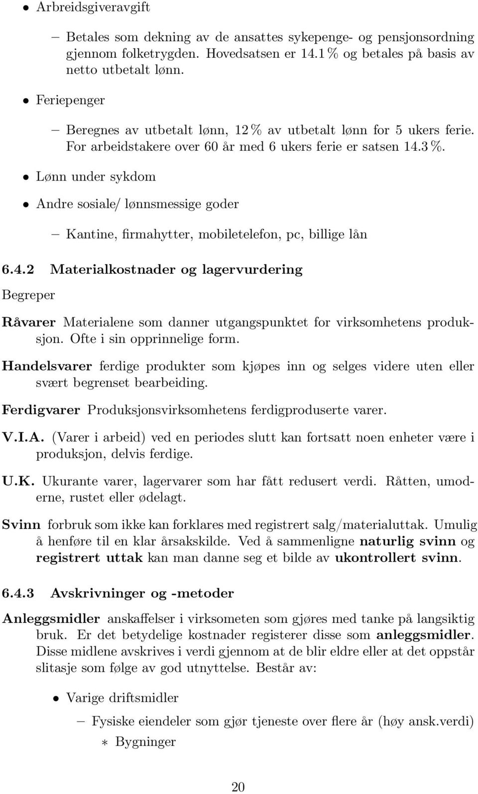 Lønn under sykdom Andre sosiale/ lønnsmessige goder Kantine, firmahytter, mobiletelefon, pc, billige lån 6.4.