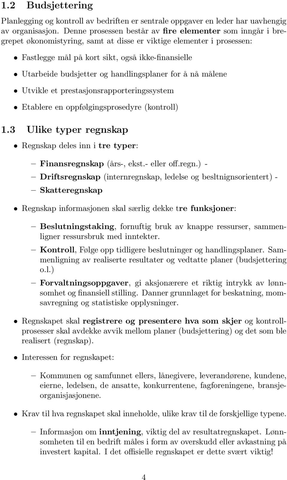 og handlingsplaner for å nå målene Utvikle et prestasjonsrapporteringssystem Etablere en oppfølgingsprosedyre (kontroll) 1.