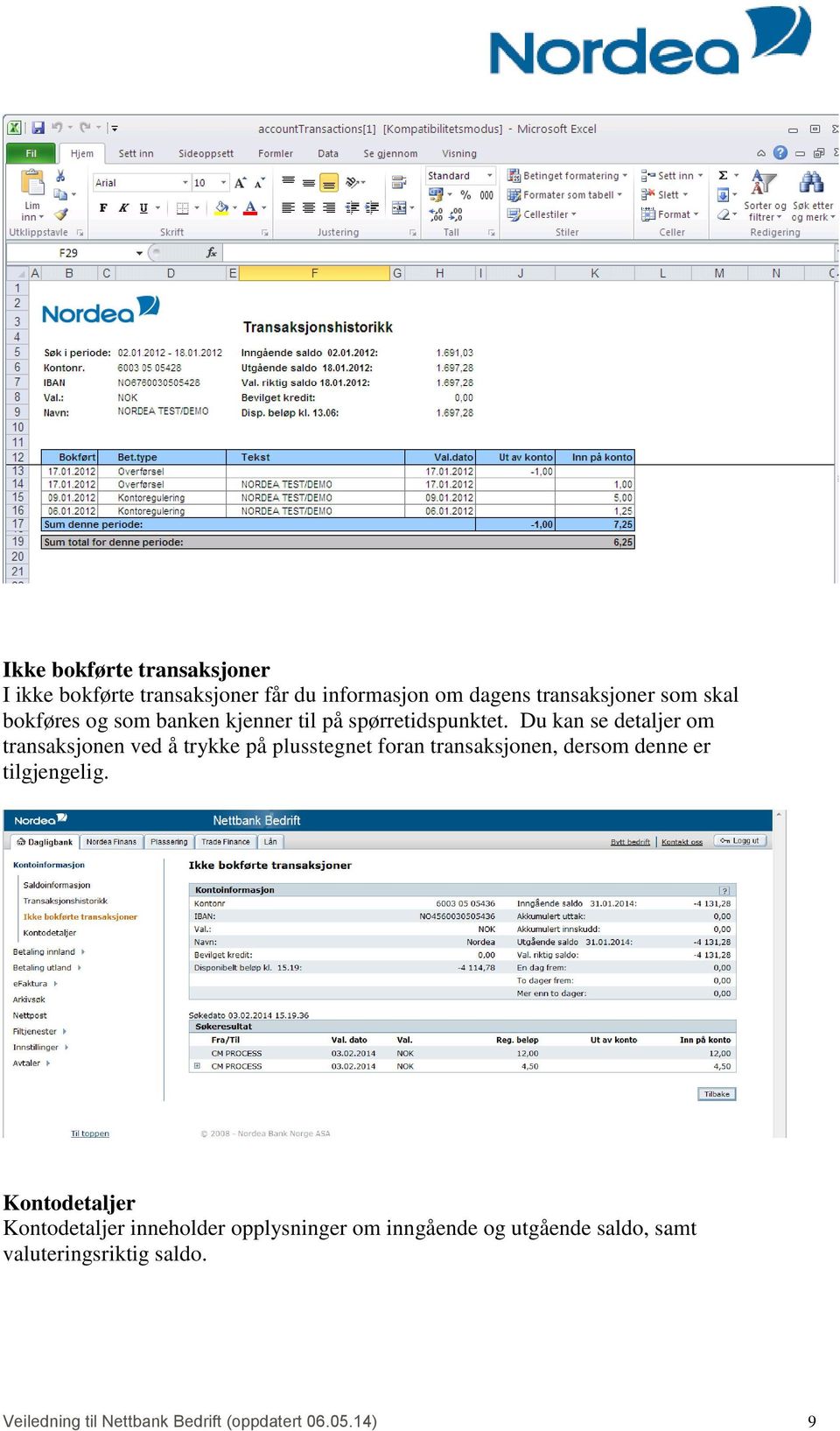 Du kan se detaljer om transaksjonen ved å trykke på plusstegnet foran transaksjonen, dersom denne er