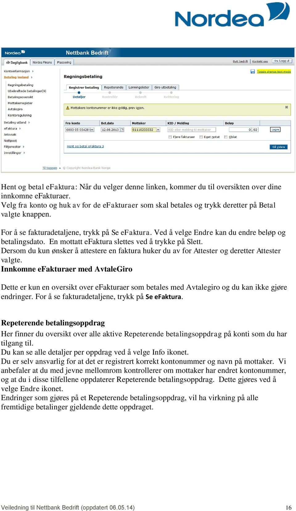 Ved å velge Endre kan du endre beløp og betalingsdato. En mottatt efaktura slettes ved å trykke på Slett.