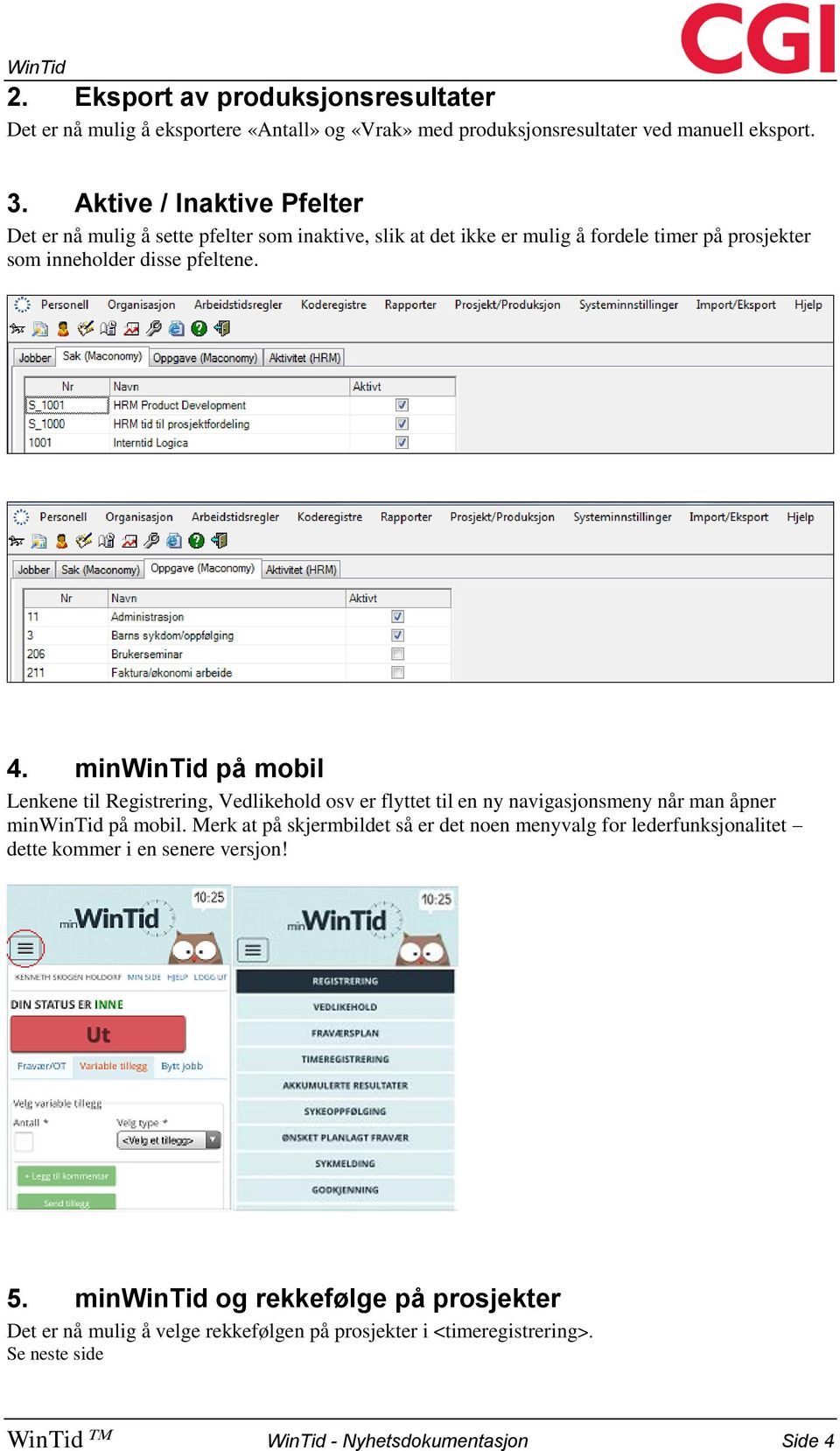 minwintid på mobil Lenkene til Registrering, Vedlikehold osv er flyttet til en ny navigasjonsmeny når man åpner minwintid på mobil.