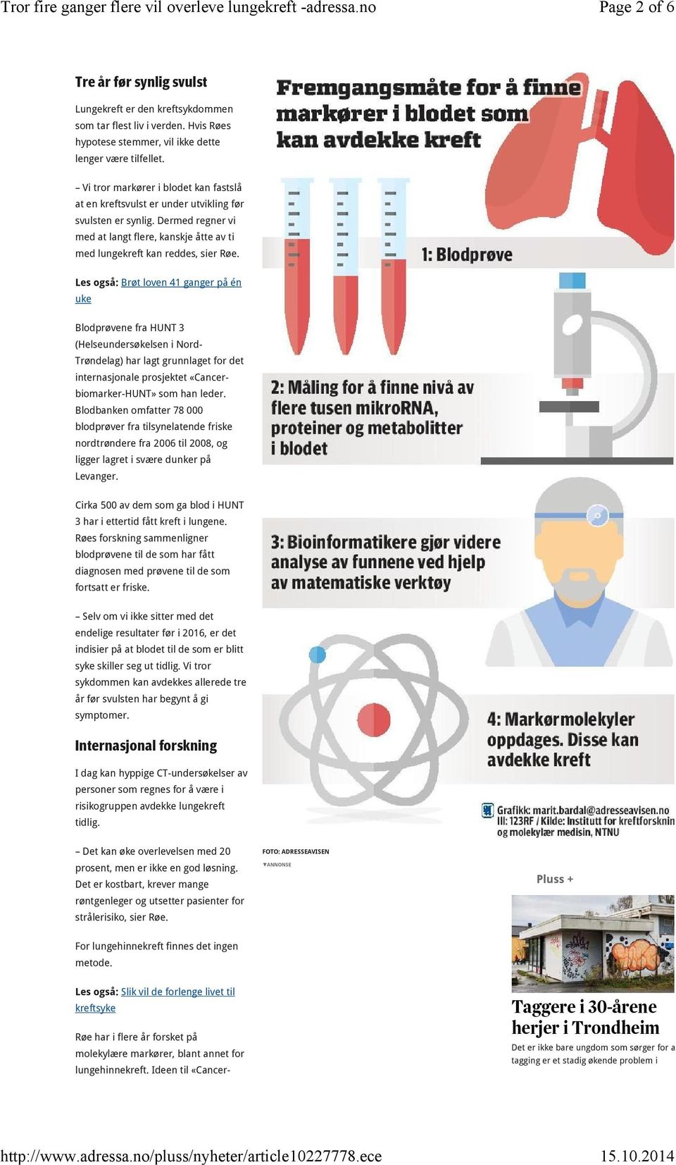 Les også: Brøt loven 41 ganger på én uke Blodprøvene fra HUNT 3 (Helseundersøkelsen i Nord- Trøndelag) har lagt grunnlaget for det internasjonale prosjektet «Cancerbiomarker-HUNT» som han leder.