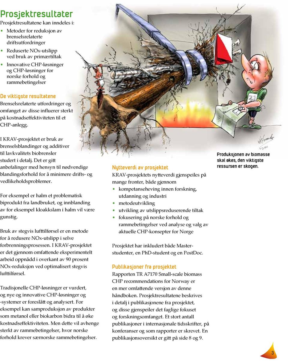 I KRAV-prosjektet er bruk av brenselsblandinger og additiver til lavkvalitets biobrensler studert i detalj.