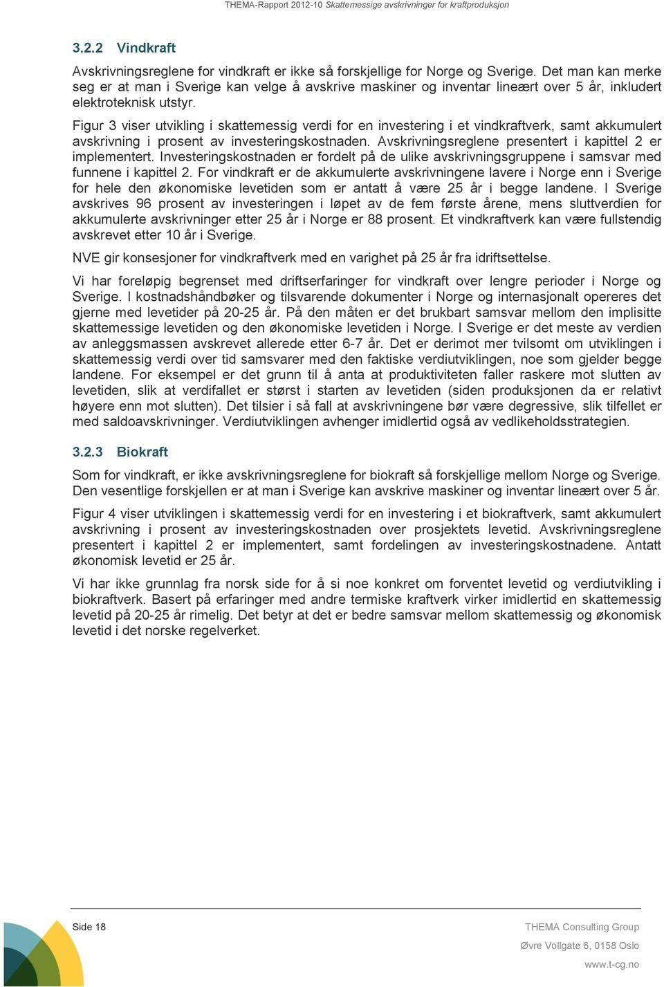 Figur 3 viser utvikling i skattemessig verdi for en investering i et vindkraftverk, samt akkumulert avskrivning i prosent av investeringskostnaden.