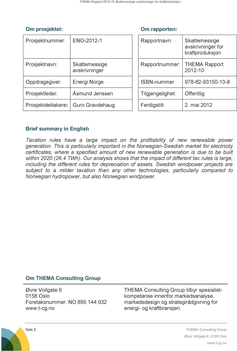 mai 2012 Brief summary in English Taxation rules have a large impact on the profitability of new renewable power generation.