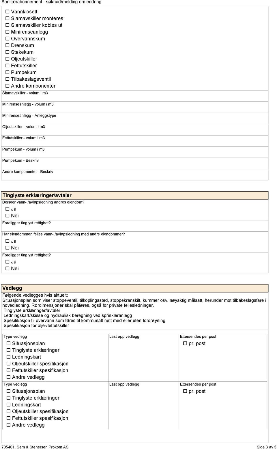 komponenter - Beskriv Tinglyste erklæringer/avtaler Berører vann- /avløpsledning andres eiendom? Foreligger tinglyst rettighet? Har eiendommen felles vann- /avløpsledning med andre eiendommer?