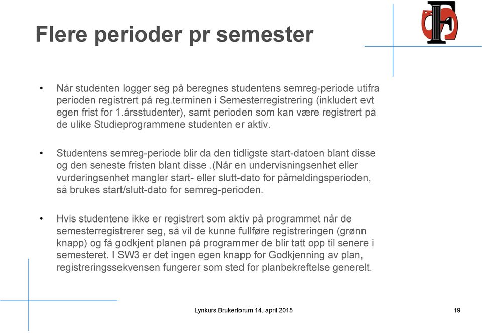 Studentens semreg-periode blir da den tidligste start-datoen blant disse og den seneste fristen blant disse.